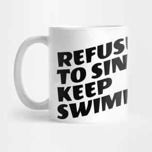 Refuse To Sink Keep Swimming Mug